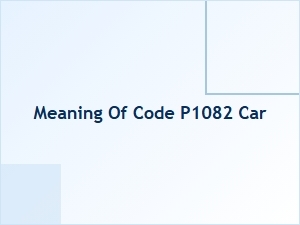 Meaning of Code P1082 in Car Diagnostics