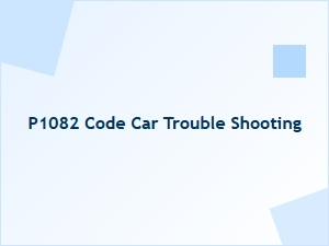P1082 Code Car Troubleshooting Tips