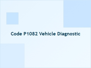 Code P1082 Vehicle Diagnostic Meaning