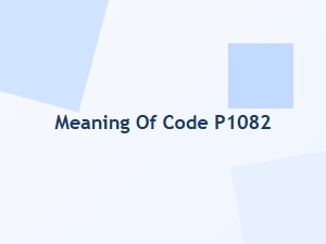 Meaning of Code P1082 in Vehicle Issues